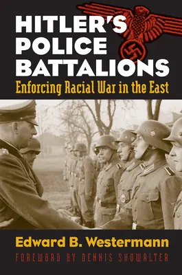 Hitler rendőrzászlóaljai: A faji háború végrehajtása keleten - Hitler's Police Battalions: Enforcing Racial War in the East