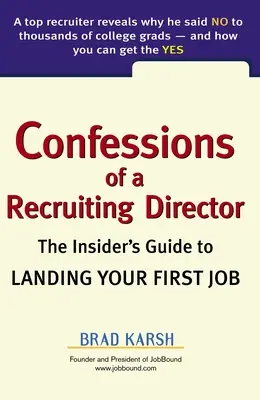 Egy toborzó igazgató vallomásai: A bennfentes útmutatója az első állás megszerzéséhez - Confessions of a Recruiting Director: The Insider's Guide to Landing Your First Job