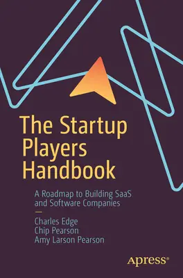 A startup játékosok kézikönyve: Útiterv a Saas- és szoftvercégek építéséhez - The Startup Players Handbook: A Roadmap to Building Saas and Software Companies