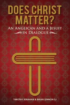 Számít-e Krisztus? - Egy anglikán és egy jezsuita párbeszédben (Lennon Brian (SJ)) - Does Christ Matter? - An Anglican and a Jesuit in Dialogue (Lennon Brian (SJ))