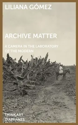 Archive Matter: Egy kamera a modern kor laboratóriumában - Archive Matter: A Camera in the Laboratory of the Modern