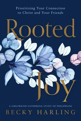 Rooted Joy (Gyökeres öröm): A Krisztussal és a barátaiddal való kapcsolatod előtérbe helyezése - Rooted Joy: Prioritizing Your Connection to Christ and Your Friends