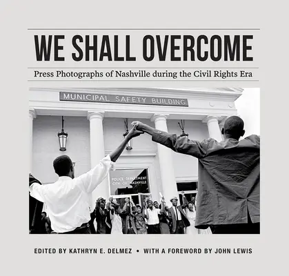 We Shall Overcome: Nashville-i sajtófotók a polgárjogi korszakban - We Shall Overcome: Press Photographs of Nashville During the Civil Rights Era