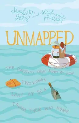 Unmapped: A (többnyire) igaz történet arról, hogyan talált haza két tengeren eltévedt nő. - Unmapped: The (Mostly) True Story of How Two Women Lost at Sea Found Their Way Home