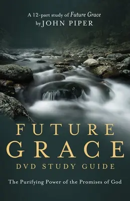 Future Grace Study Guide: The Purifying Power of the Promises of God (Isten ígéreteinek megtisztító ereje) - Future Grace Study Guide: The Purifying Power of the Promises of God