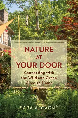 A természet az ajtód előtt: Kapcsolódás a vadonhoz és a zöldhöz a városi és külvárosi tájban - Nature at Your Door: Connecting with the Wild and Green in the Urban and Suburban Landscape