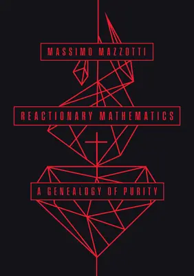 Reakciós matematika: A tisztaság genealógiája - Reactionary Mathematics: A Genealogy of Purity