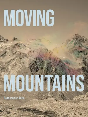 Bastiaan Van Aarle: Aarlain Averar: Hegyeket mozgatva - Bastiaan Van Aarle: Moving Mountains