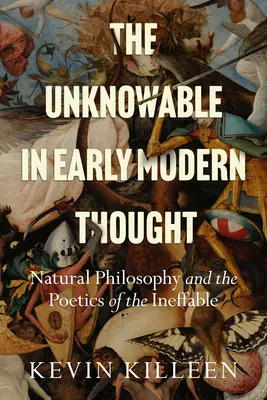 The Unknowable in Early Modern Thought: A természetfilozófia és a kimondhatatlan poétikája - The Unknowable in Early Modern Thought: Natural Philosophy and the Poetics of the Ineffable