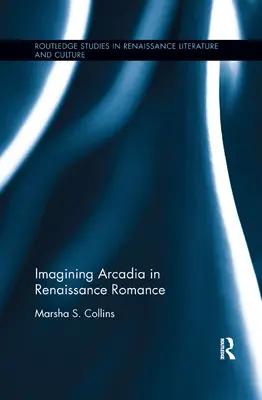 Árkádia képzelete a reneszánsz romantikában - Imagining Arcadia in Renaissance Romance