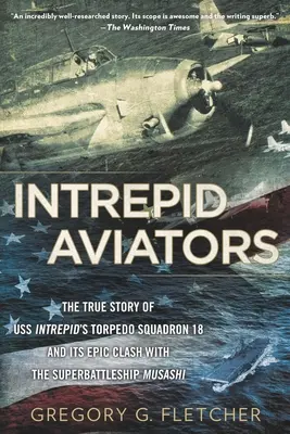 Rettenthetetlen repülők: Az amerikai repülők, akik elsüllyesztették Japán legnagyobb csatahajóját - Intrepid Aviators: The American Flyers Who Sank Japan's Greatest Battleship