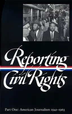 Polgári jogok jelentése 1. kötet (Loa #137): Amerikai újságírás 1941-1963 - Reporting Civil Rights Vol. 1 (Loa #137): American Journalism 1941-1963