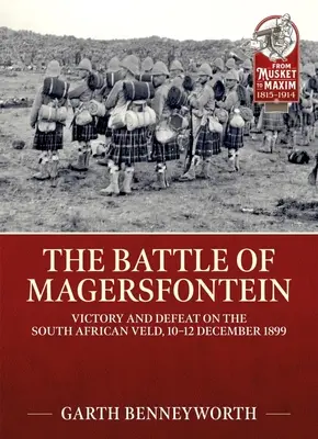 A magersfonteini csata: Győzelem és vereség a dél-afrikai Veldben, 1899. december 10-12. - The Battle of Magersfontein: Victory and Defeat on the South African Veld, 10-12 December 1899