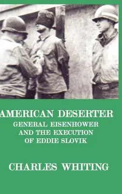 Amerikai dezertőrök. Eisenhower tábornok és Eddie Slovik kivégzése - American Deserter. General Eisenhower and the Execution of Eddie Slovik