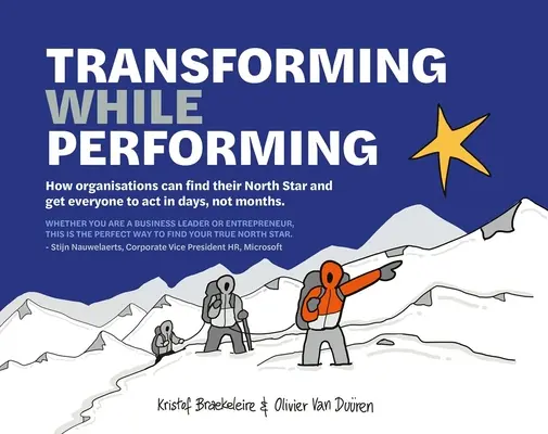 Átalakulás teljesítmény közben: Találd meg az északi csillagodat, és vegyél rá mindenkit, hogy napok, nem hónapok alatt TETTESSEN - Transforming While Performing: Find Your North Star and Get Everyone to ACT in Days, Not Months