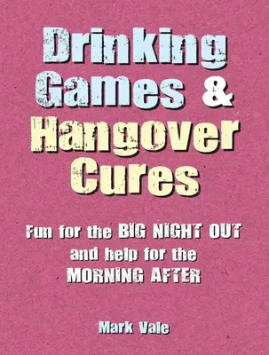 Ivós játékok és másnapossági gyógymódok: Szórakozás a nagy éjszakai bulihoz és segítség a másnap reggelihez - Drinking Games & Hangover Cures: Fun for the Big Night Out and Help for the Morning After