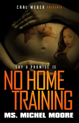 Nincs otthoni képzés - Say U Promise III - No Home Training - Say U Promise III