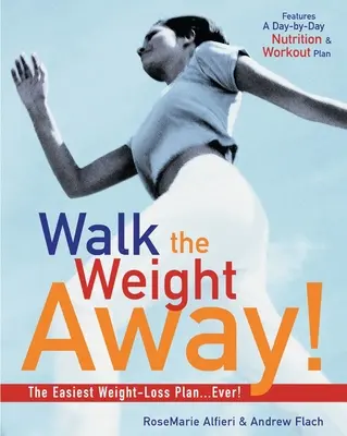 Sétálj le a súlyról!: A valaha volt legkönnyebb fogyókúrás terv! - Walk the Weight Away!: The Easiest Weight-Loss Plan Ever!