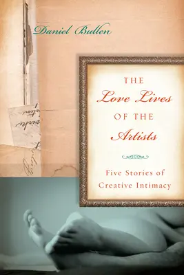 A művészek szerelmi élete - Öt történet az alkotói intimitásról - Love Lives Of The Artists - Five Stories of Creative Intimacy