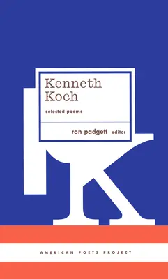 Kenneth Koch: Válogatott versek: (American Poets Project #24) - Kenneth Koch: Selected Poems: (American Poets Project #24)