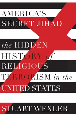 Amerika titkos dzsihádja - A vallási terrorizmus rejtett története az Egyesült Államokban - America's Secret Jihad - The Hidden History of Religious Terrorism in the United Stat