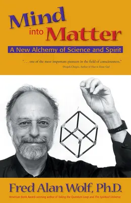 Az elme az anyagba: A tudomány és a szellem új alkímiája - Mind Into Matter: A New Alchemy of Science and Spirit