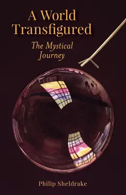 Egy átformált világ: A misztikus utazás - A World Transfigured: The Mystical Journey