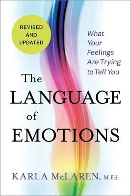 Az érzelmek nyelve: Mit akarnak mondani az érzelmeid - The Language of Emotions: What Your Feelings Are Trying to Tell You