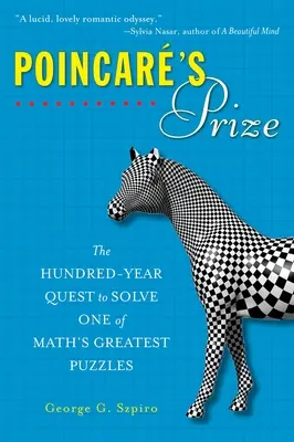 Poincare-díj: A matematika egyik legnagyobb rejtélyének megoldására irányuló százéves kutatás - Poincare's Prize: The Hundred-Year Quest to Solve One of Math's Greatest Puzzles