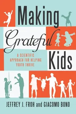 Hálás gyerekek: A jellemépítés tudománya - Making Grateful Kids: The Science of Building Character