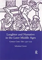 Nevetés és elbeszélés a késő középkorban: German Comic Tales C.1350-1525 - Laughter and Narrative in the Later Middle Ages: German Comic Tales C.1350-1525