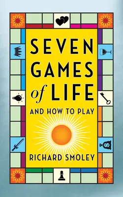 Az élet hét játéka: És hogyan játsszuk - Seven Games of Life: And How to Play