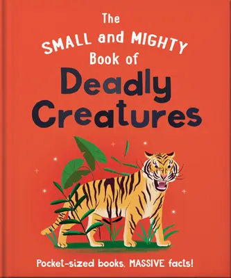 A halálos lények kis és hatalmas könyve: Zsebméretű könyvek, hatalmas tények! - The Small and Mighty Book of Deadly Creatures: Pocket-Sized Books, Massive Facts!