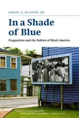 A kék árnyalatában: A pragmatizmus és a fekete Amerika politikája - In a Shade of Blue: Pragmatism and the Politics of Black America