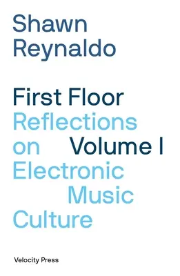 First Floor Volume 1: Reflections on Electronic Music Culture (Első emelet, 1. kötet: Gondolatok az elektronikus zenei kultúráról) - First Floor Volume 1: Reflections on Electronic Music Culture