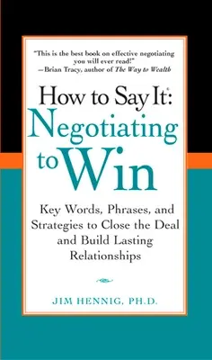 Hogyan kell kimondani? Negotiating to Win: Kulcsszavak, kifejezések és stratégiák az üzlet megkötéséhez és a tartós kapcsolatok kiépítéséhez Hips - How to Say It: Negotiating to Win: Key Words, Phrases, and Strategies to Close the Deal and Build Lasting Relations Hips