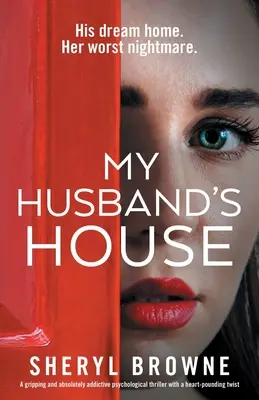 A férjem háza: Egy lebilincselő és abszolút addiktív pszichológiai thriller szívszorító fordulattal - My Husband's House: A gripping and absolutely addictive psychological thriller with a heart-pounding twist