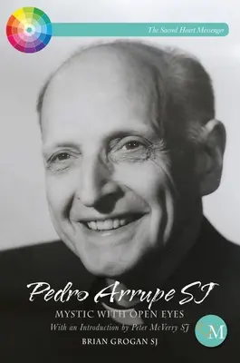 Pedro Arrupe Sj: Misztikus nyitott szemmel - Pedro Arrupe Sj: Mystic with Open Eyes