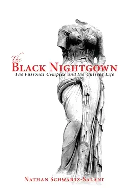 A fekete hálóing: A téveszme-komplexus és az élhetetlen élet - The Black Nightgown: The Fusional Complex and the Unlived Life