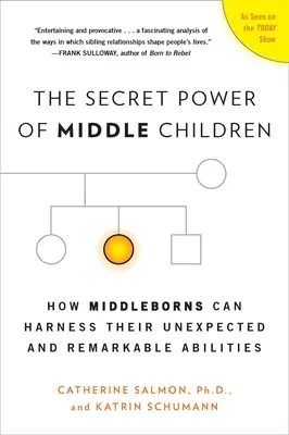 A középső gyerekek titkos ereje: Hogyan használhatják ki a középsősök váratlan és figyelemre méltó képességeiket - The Secret Power of Middle Children: How Middleborns Can Harness Their Unexpected and Remarkable Abilities