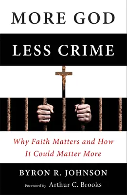 Több Isten, kevesebb bűn: Miért fontos a hit és hogyan lehetne még fontosabb - More God, Less Crime: Why Faith Matters and How It Could Matter More