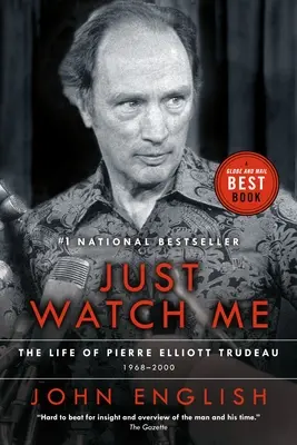 Just Watch Me: Pierre Elliott Trudeau élete, második kötet: 1968-2000 - Just Watch Me: The Life of Pierre Elliott Trudeau, Volume Two: 1968-2000