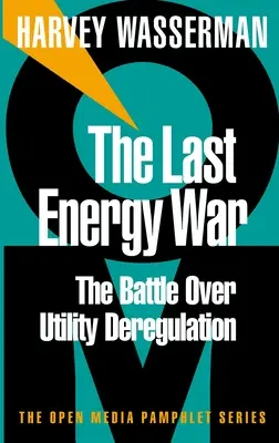 Az utolsó energiaháború: A közmű-deregulációért folytatott csata - The Last Energy War: The Battle Over Utility Deregulation