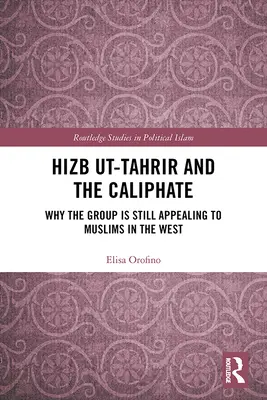 A Hizb Ut-Tahrir és a kalifátus: Miért vonzó a csoport még mindig a nyugati muszlimok számára? - Hizb Ut-Tahrir and the Caliphate: Why the Group Is Still Appealing to Muslims in the West