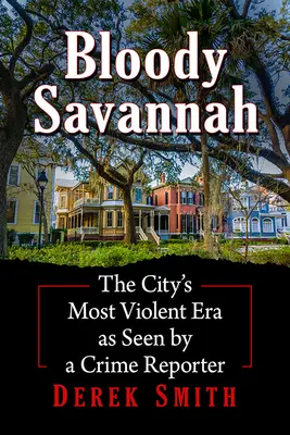 Véres Savannah: A város legerőszakosabb korszaka egy bűnügyi riporter szemszögéből - Bloody Savannah: The City's Most Violent Era as Seen by a Crime Reporter