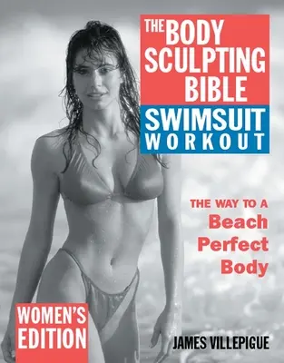 The Body Sculpting Bible Swimsuit Workout: Női kiadás - The Body Sculpting Bible Swimsuit Workout: Women's Edition