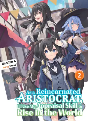 Mint egy újjászületett arisztokrata, az értékelési képességemet fogom használni, hogy felemelkedjek a világban 2 (Light Novel) - As a Reincarnated Aristocrat, I'll Use My Appraisal Skill to Rise in the World 2 (Light Novel)