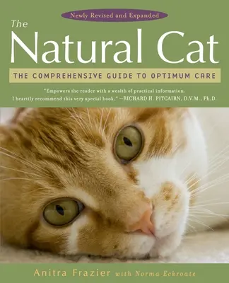 A természetes macska: Átfogó útmutató az optimális gondozáshoz - The Natural Cat: The Comprehensive Guide to Optimum Care