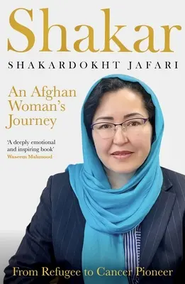 Shakar: egy afgán nő utazása: Menekültből rákellenes úttörő - Shakar: an Afghanistani Woman's Journey: From Refugee to Cancer Pioneer