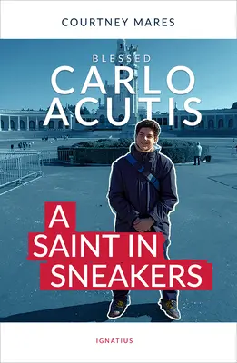 Áldott Carlo Acutis: Egy szent a tornacipőkben - Blessed Carlo Acutis: A Saint in Sneakers